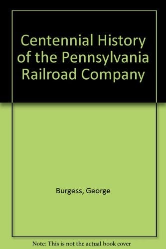 Centennial History of the Pennsylvania Railroad Company, 1846-1946