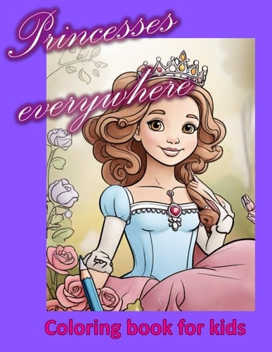Princesses everywhere: Coloring book for kids