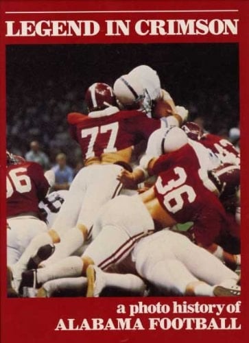 Legend in Crimson A Photo History of Alabama Football