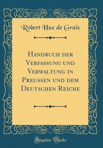 Handbuch Der Verfassung Und Verwaltung in Preußen Und Dem Deutschen Reiche (Classic Reprint)