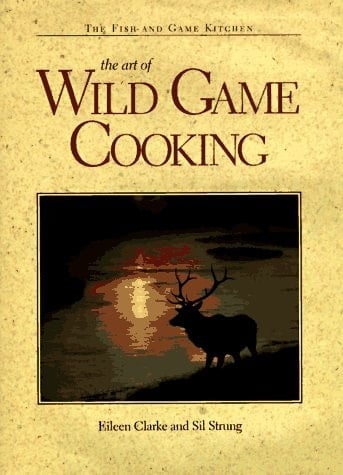 The Art of Wild Game Cooking