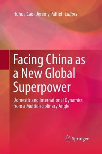 Facing China as a New Global Superpower Domestic and International Dynamics from a Multidisciplinary Angle