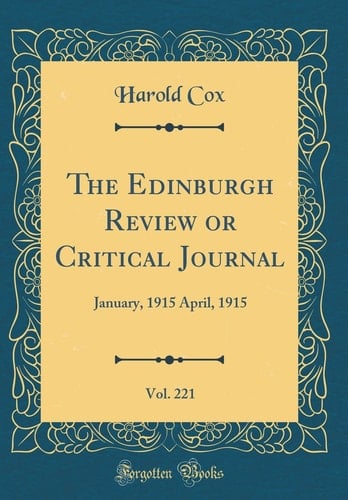 The Edinburgh Review Or Critical Journal, Vol. 221 January, 1915 April, 1915 (Classic Reprint)