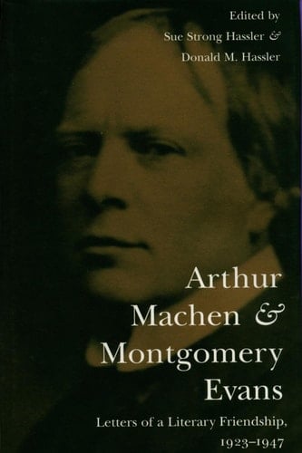 Arthur Machen and Montgomery Evans: Letters of a Literary Friendship, 1923-1947: Letters of a Literary Friendship, 1923-47