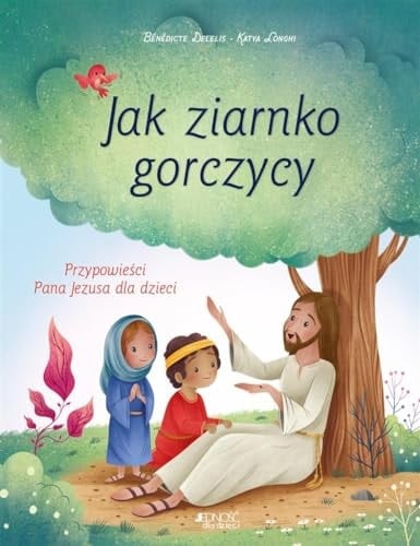 Jak ziarnko gorczycy przypowieści Pana Jezusa dla dzieci