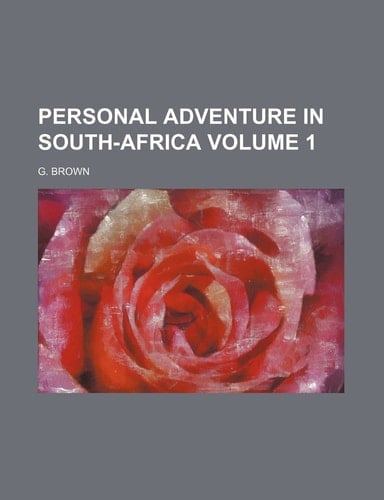 Personal adventure in South-Africa Volume 1