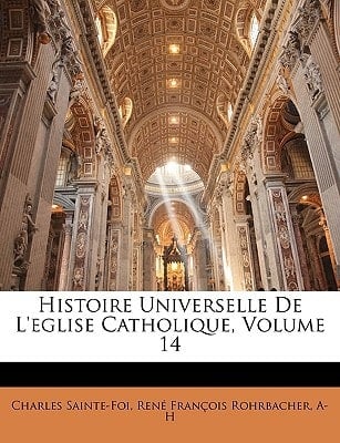 Histoire Universelle De L'eglise Catholique, Volume 14 (French Edition)