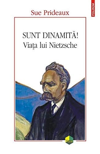 Sunt dinamită! viaţa lui Nietzsche