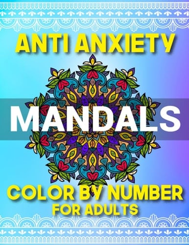 Anti Anxiety Mandalas Color By Number For Adults: Find Inner Peace With Mindfulness Creative Mandala Color By Number Book For Adults And Teens( Black Backgrounds).
