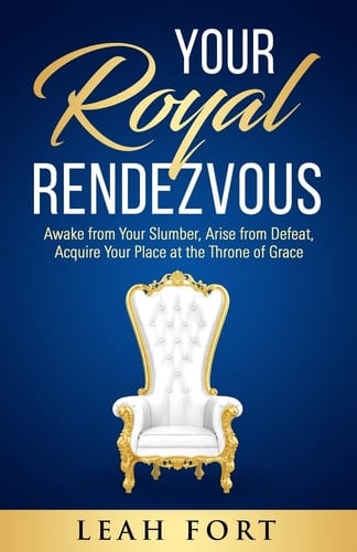 Your Royal Rendezvous Awake from Your Slumber, Arise from Defeat, Acquire Your Place at the Throne of Grace
