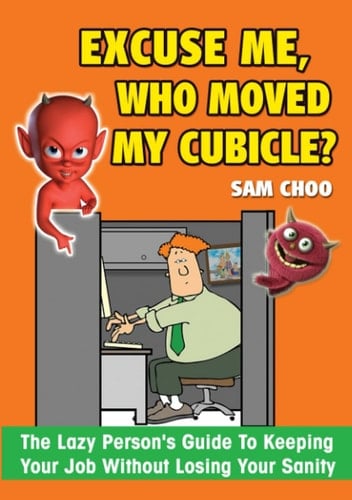 Excuse Me, Who Moved My Cubicle?: The Lazy Person's Guide to Keeping Your Job without Losing Your Sanity