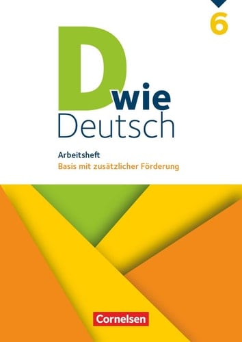D wie Deutsch Arbeitsheft. Basis mit zusätzlicher Förderung / erarbeitet von Ulrich Deters [und weiteren]