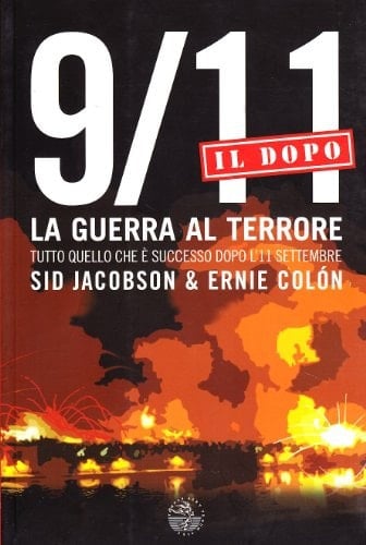 9/11. Il dopo. La guerra al terrore. Tutto quello che è successo dopo l'11 settembre