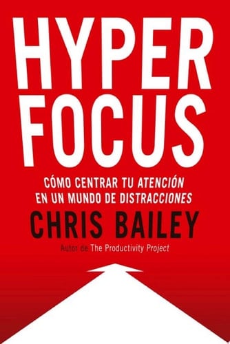 Hyperfocus Cómo centrar tu atención en un mundo de distracciones