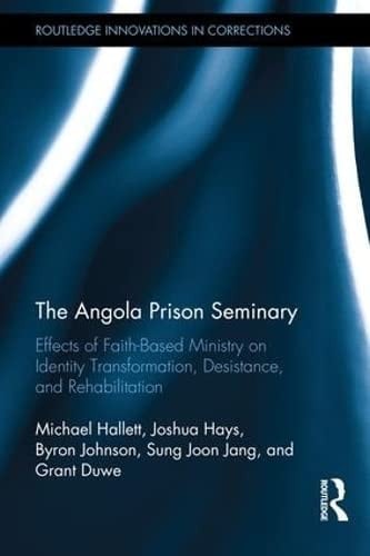 The Angola Prison Seminary Effects of Faith-based Ministry on Identity Transformation, Desistance, and Rehabilitation