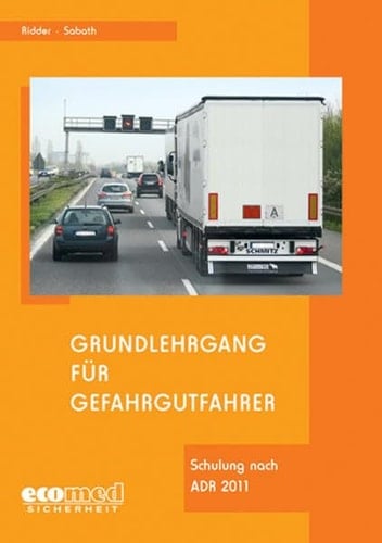 Grundlehrgang für Gefahrgutfahrer Basiskurs ; [Erstschulung für die Schulung der Fahrzeugführer nach Kapitel 8.2 ADR (Basiskurs)]