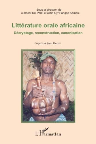 Littérature orale africaine décryptage, reconstruction, canonisation : mélanges offerts au professeur Gabriel Kuitché Fonkou