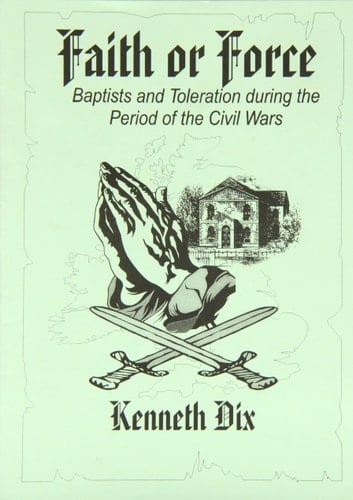 Faith or Force: Baptists and Toleration During the Period of the Civil War