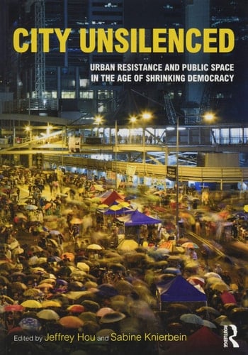 City Unsilenced Urban Resistance and Public Space in the Age of Shrinking Democracy