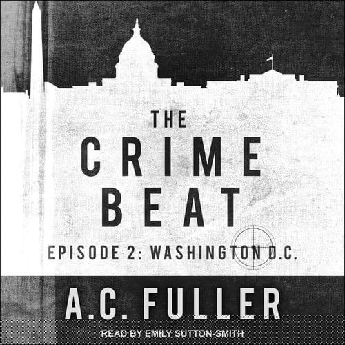 The Crime Beat: Episode 2: Washington, D.C. (The Crime Beat Series)