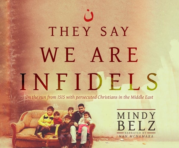 They Say We Are Infidels: On the Run from ISIS with Persecuted Christians in the Middle East