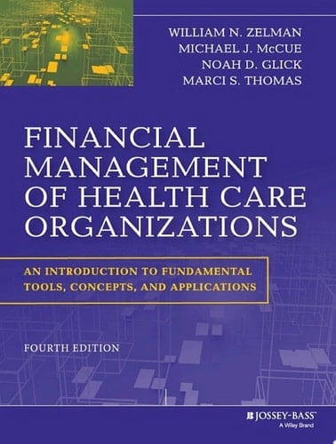 Financial Management of Health Care Organizations An Introduction to Fundamental Tools, Concepts and Applications