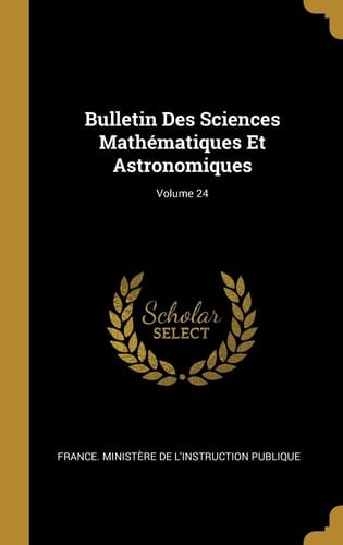 Bulletin Des Sciences Mathématiques Et Astronomiques; Volume 24