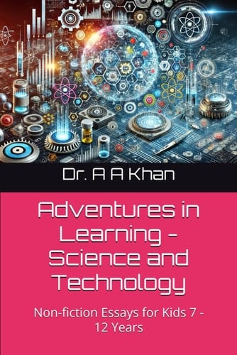 Adventures in Learning - Science and Technology Non-fiction Essays for Kids 7 - 12 Years