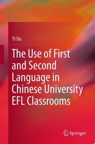 The Use of First and Second Language in Chinese University EFL Classrooms