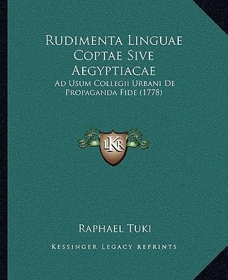Rudimenta Linguae Coptae Sive Aegyptiacae: Ad Usum Collegii Urbani De Propaganda Fide (1778) (Latin Edition)