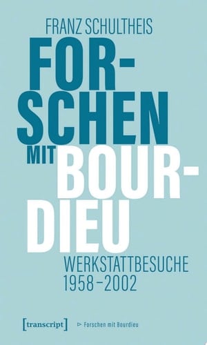Forschen mit Bourdieu Werkstattbesuche 1958-2002