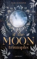 If the Moon Triumphs Urban Romantasy mit Hexen, Werwölfen und rachsüchtigen Göttern. Mit den Tropes Found Family und Forced Proximity.