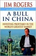 A Bull In China: Investing Profitably In The World's Greatest Market