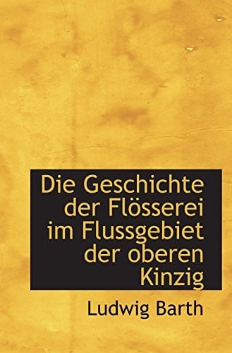 Die Geschichte der Flösserei im Flussgebiet der oberen Kinzig