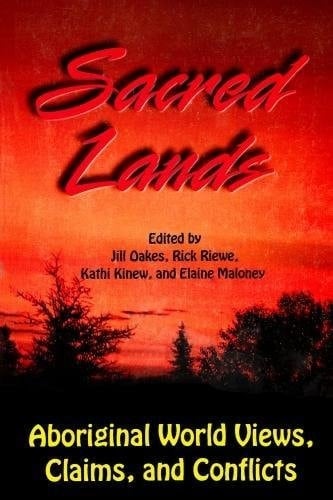 Sacred Lands: Aboriginal World Views, Claims, and Conflicts (Occasional Publications Series (Inactive))