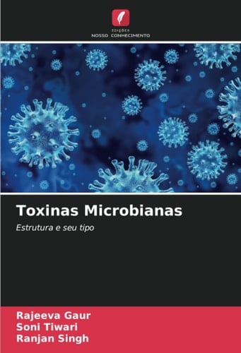 Toxinas Microbianas: Estrutura e seu tipo (Portuguese Edition)