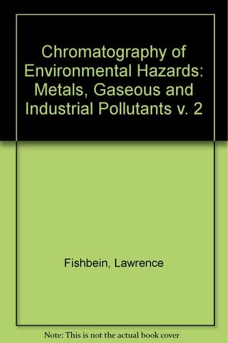 Chromatography of Environmental Hazards: Metals, Gaseous & Industrial Pollutants