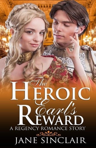 The Heroic Earl's Reward A Regency Romance Story