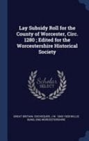 Lay Subsidy Roll for the County of Worcester, Circ. 1280; Edited for the Worcestershire Historical Society