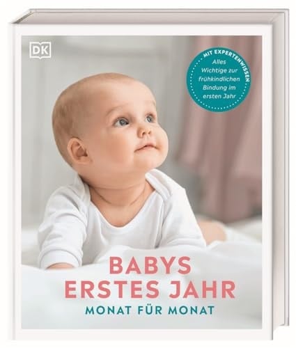 Babys erstes Jahr - Monat für Monat ausführliche Informationen und Ratschläge zu jedem Monat im Leben Ihres Babys - zu Wachstum, Babypflege und Entwicklung im ersten Lebensjahr