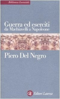 Guerra ed eserciti da Machiavelli a Napoleone (Biblioteca essenziale Laterza Vol. 38) (Italian Edition)