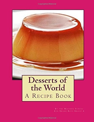 Desserts of the World A Book by the Masters School 8th Grade