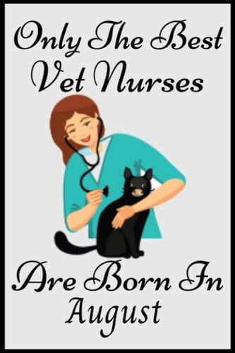 Only The Best Vet nurses Are Born In August: VET NURSES Birthday Gifts, Women Birthday gift vet nurses Notebook/Journal Diary