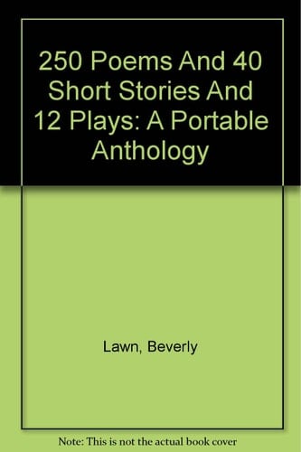 250 Poems and 40 Short Stories and 12 Plays A Portable Anthology
