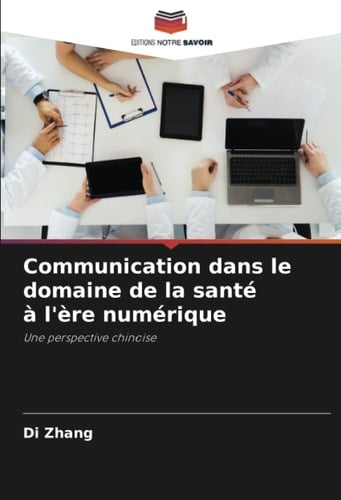 Communication dans le domaine de la santé à l'ère numérique: Une perspective chinoise (French Edition)