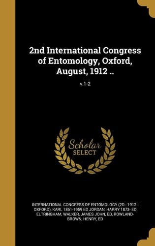 2nd International Congress of Entomology, Oxford, August, 1912 . . ; V. 1-2