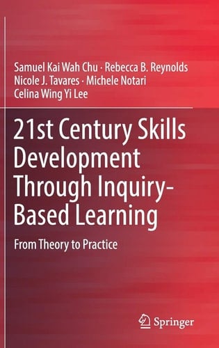21st Century Skills Development Through Inquiry-Based Learning From Theory to Practice