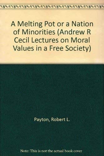 A Melting Pot or a Nation of Minorities (ANDREW R CECIL LECTURES ON MORAL VALUES IN A FREE SOCIETY)