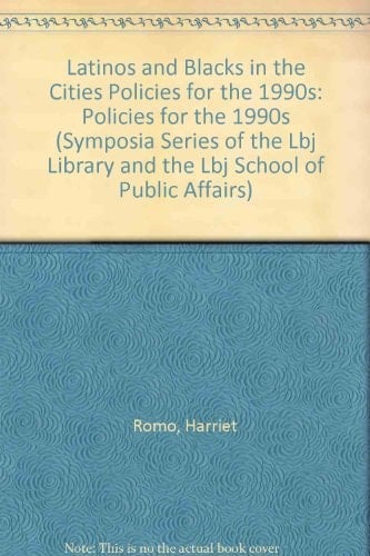 Latinos and Blacks in the Cities Policies for the 1990s (Symposia Series of the Lbj Library and the Lbj School of Public Affairs)