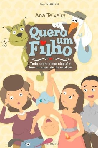 Quero Um Filho Tudo Sobre O Que Ninguém Tem Coragem de Lhe Explicar